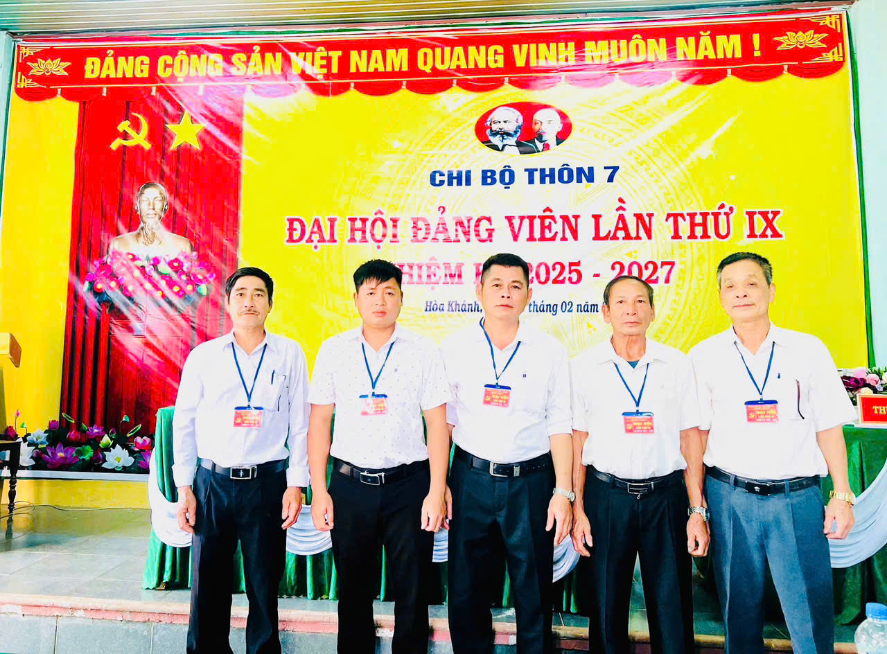 CHI BỘ THÔN 7 THUỘC ĐẢNG BỘ XÃ HÒA KHÁNH TỔ CHỨC THÀNH CÔNG ĐẠI  HỘI, NHIỆM KỲ 2025 – 2027